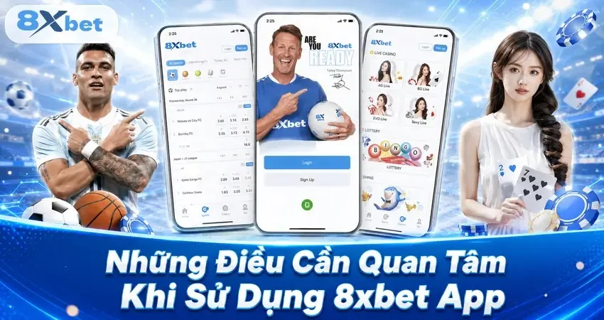 Những Điều Cần Quan Tâm Khi Sử Dụng 8xbet App
