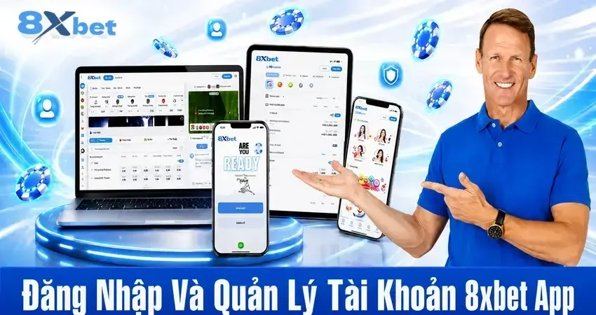 Đăng Nhập Và Quản Lý Tài Khoản 8xbet App