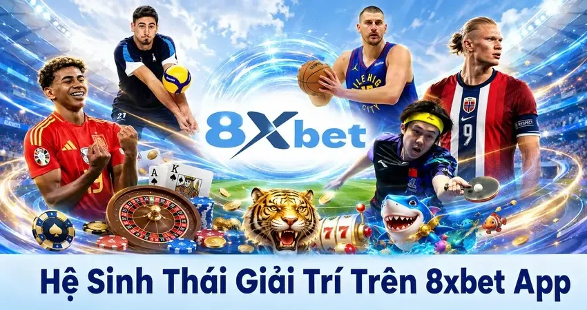 Hệ Sinh Thái Giải Trí Trên 8xbet App